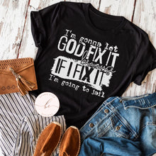 Load image into Gallery viewer, I'm gonna let God fix it because if I fix it I'm going to jail