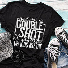 Load image into Gallery viewer, Give Me a Double Shot