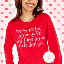 Load image into Gallery viewer, Roses are red bacon is too but I love bacon more than you