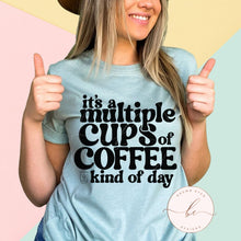 Load image into Gallery viewer, Multiple Cups of Coffee Kind of Day