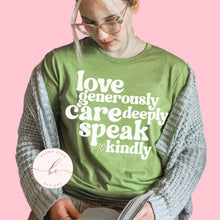 Load image into Gallery viewer, Love generously care deeply speak kindly