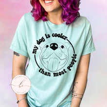 Load image into Gallery viewer, My dog is cooler than most people