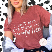 Load image into Gallery viewer, I ain't rich but thank you Jesus I'm free