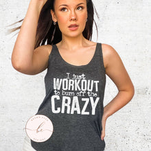 Load image into Gallery viewer, I just workout to burn off the crazy