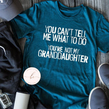 Load image into Gallery viewer, You can't tell me what to do you're not my granddaughter