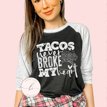 Load image into Gallery viewer, Tacos never broke my heart
